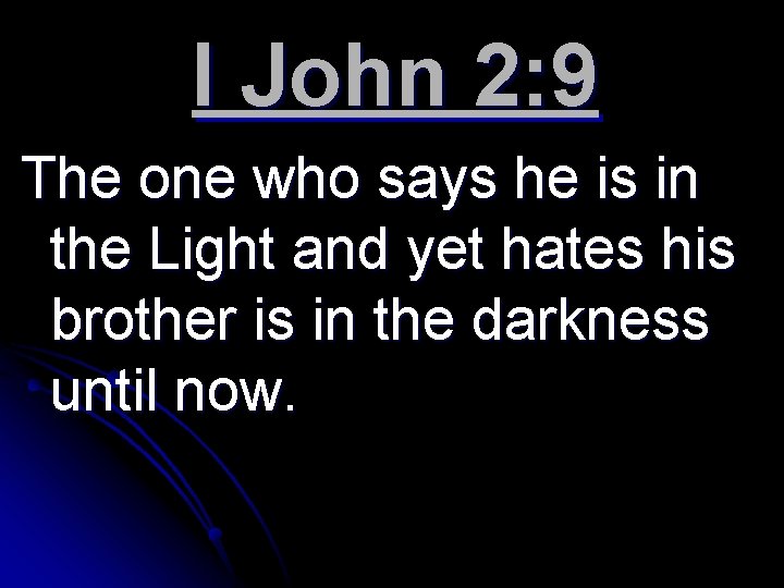 I John 2: 9 The one who says he is in the Light and