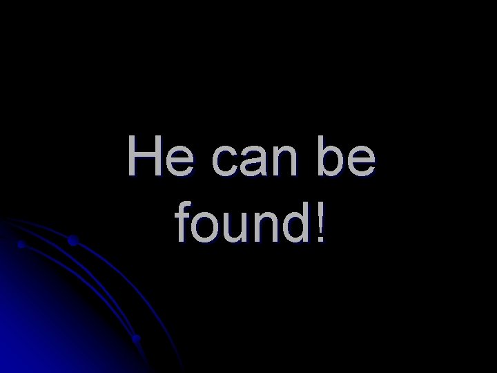 He can be found! 