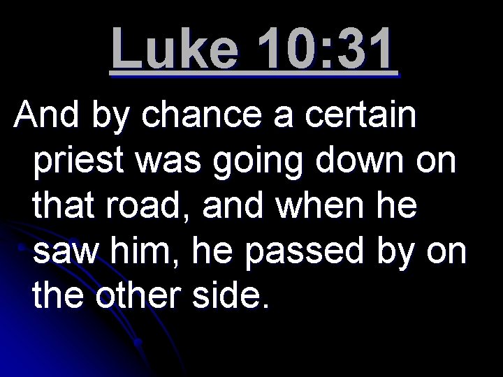 Luke 10: 31 And by chance a certain priest was going down on that