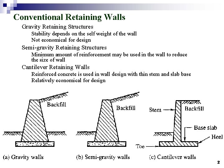 Conventional Retaining Walls Gravity Retaining Structures Stability depends on the self weight of the