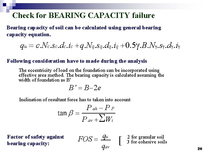 Check for BEARING CAPACITY failure Bearing capacity of soil can be calculated using general