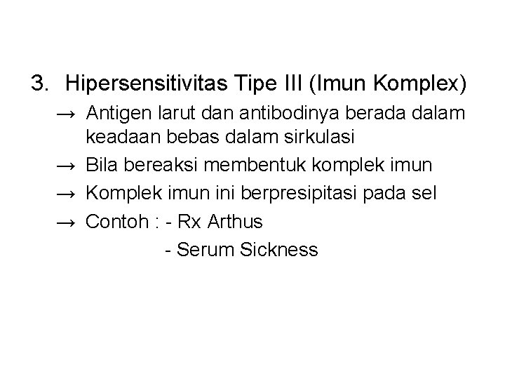 3. Hipersensitivitas Tipe III (Imun Komplex) → Antigen larut dan antibodinya berada dalam keadaan