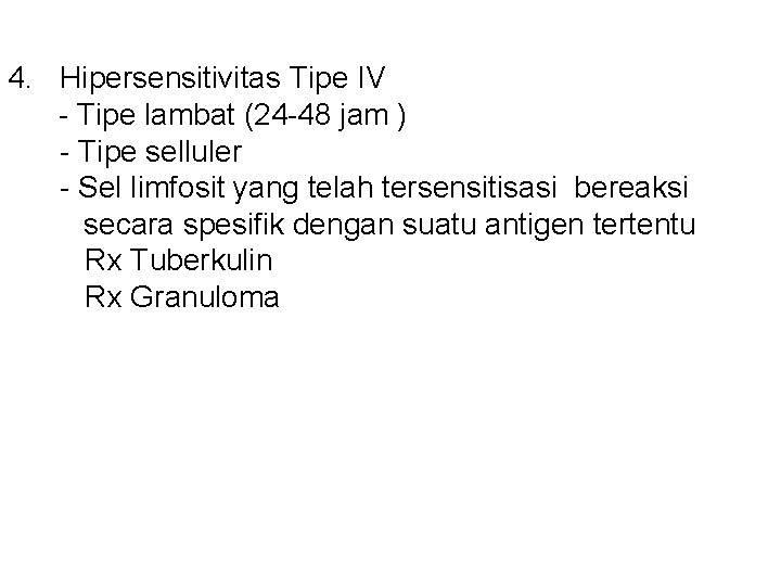 4. Hipersensitivitas Tipe IV - Tipe lambat (24 -48 jam ) - Tipe selluler