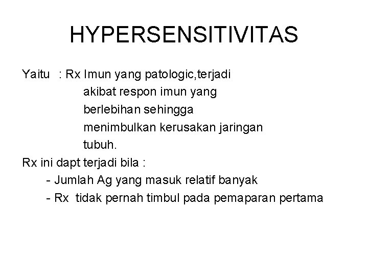 HYPERSENSITIVITAS Yaitu : Rx Imun yang patologic, terjadi akibat respon imun yang berlebihan sehingga