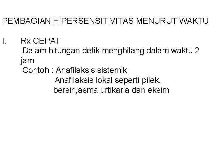 PEMBAGIAN HIPERSENSITIVITAS MENURUT WAKTU I. Rx CEPAT Dalam hitungan detik menghilang dalam waktu 2