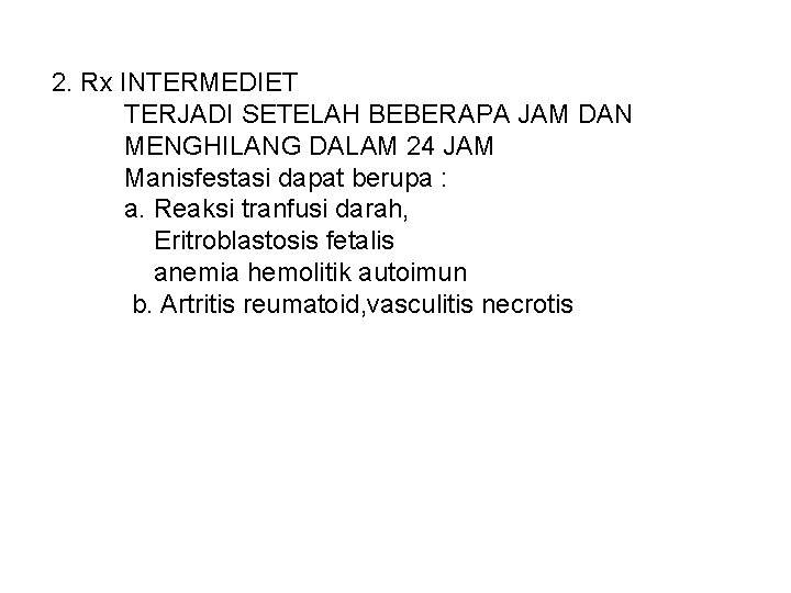 2. Rx INTERMEDIET TERJADI SETELAH BEBERAPA JAM DAN MENGHILANG DALAM 24 JAM Manisfestasi dapat 2. Rx INTERMEDIET TERJADI SETELAH BEBERAPA JAM DAN MENGHILANG DALAM 24 JAM Manisfestasi dapat