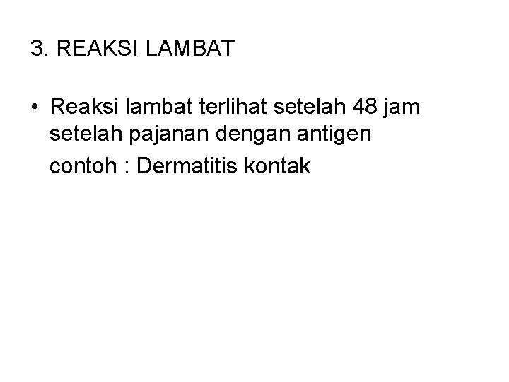 3. REAKSI LAMBAT • Reaksi lambat terlihat setelah 48 jam setelah pajanan dengan antigen