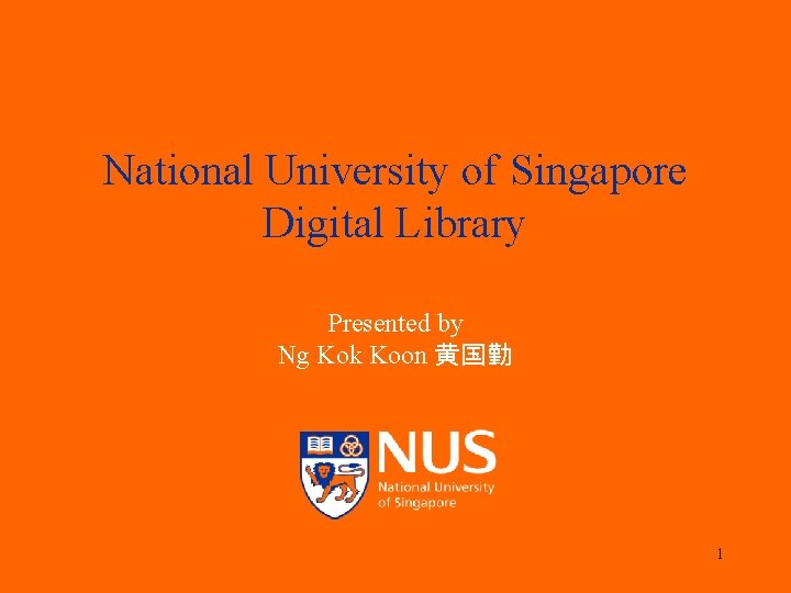 National University of Singapore Digital Library Presented by Ng Kok Koon 黄国勤 1 