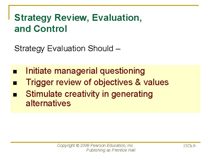Strategy Review, Evaluation, and Control Strategy Evaluation Should – n n n Initiate managerial