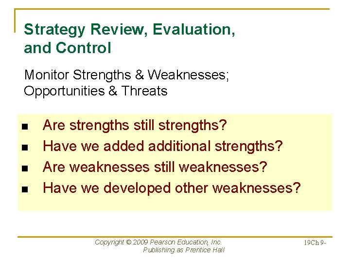 Strategy Review, Evaluation, and Control Monitor Strengths & Weaknesses; Opportunities & Threats n n