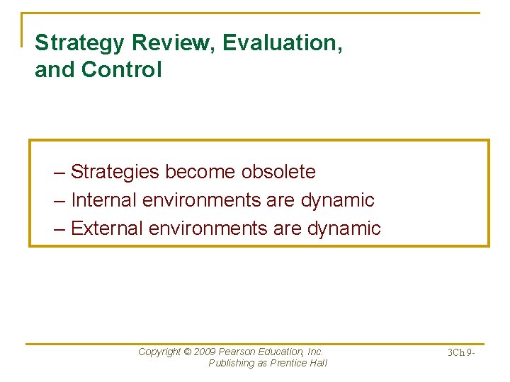 Strategy Review, Evaluation, and Control – Strategies become obsolete – Internal environments are dynamic
