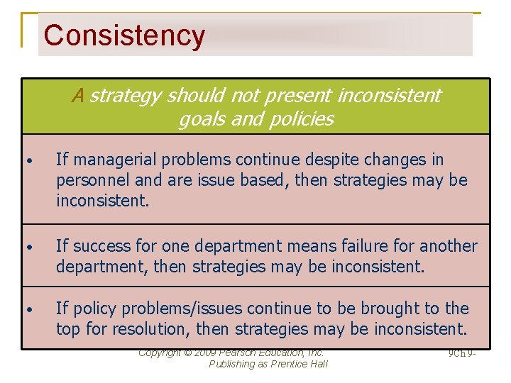 Consistency A strategy should not present inconsistent goals and policies • If managerial problems