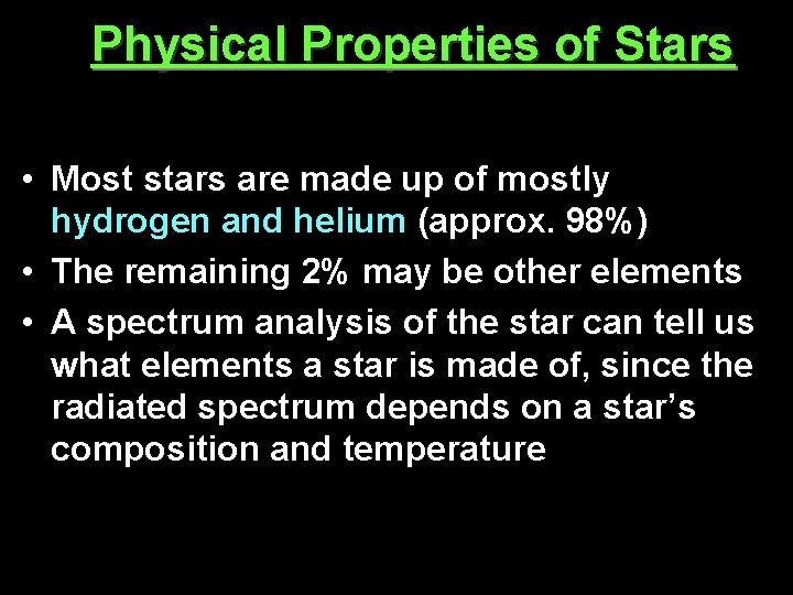 Physical Properties of Stars • Most stars are made up of mostly hydrogen and