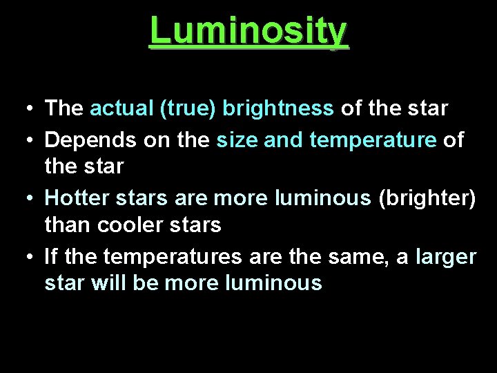 Luminosity • The actual (true) brightness of the star • Depends on the size