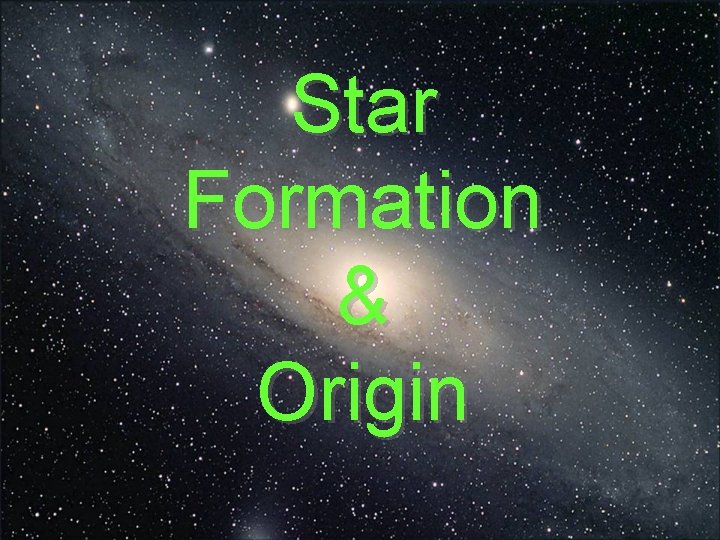 Star Formation & Origin 