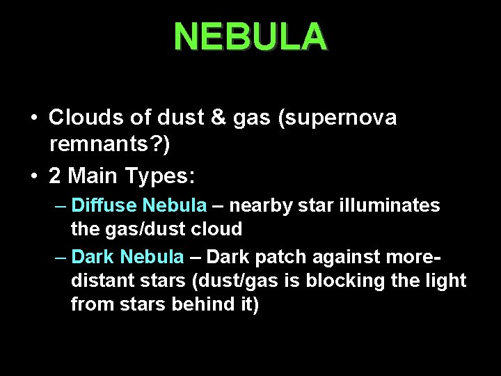 NEBULA • Clouds of dust & gas (supernova remnants? ) • 2 Main Types: