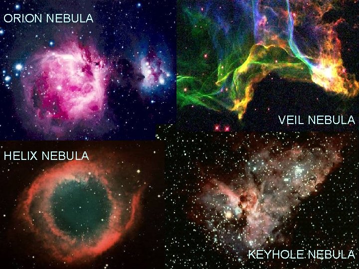 ORION NEBULA VEIL NEBULA HELIX NEBULA KEYHOLE NEBULA 