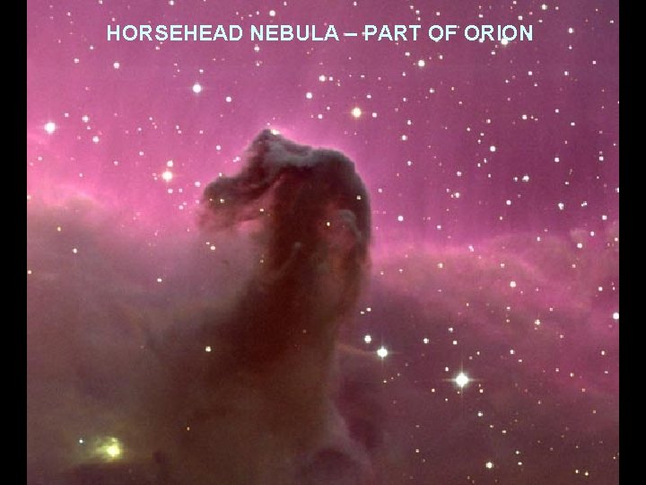 HORSEHEAD NEBULA – PART OF ORION 