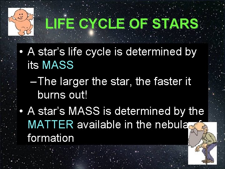 LIFE CYCLE OF STARS • A star’s life cycle is determined by its MASS