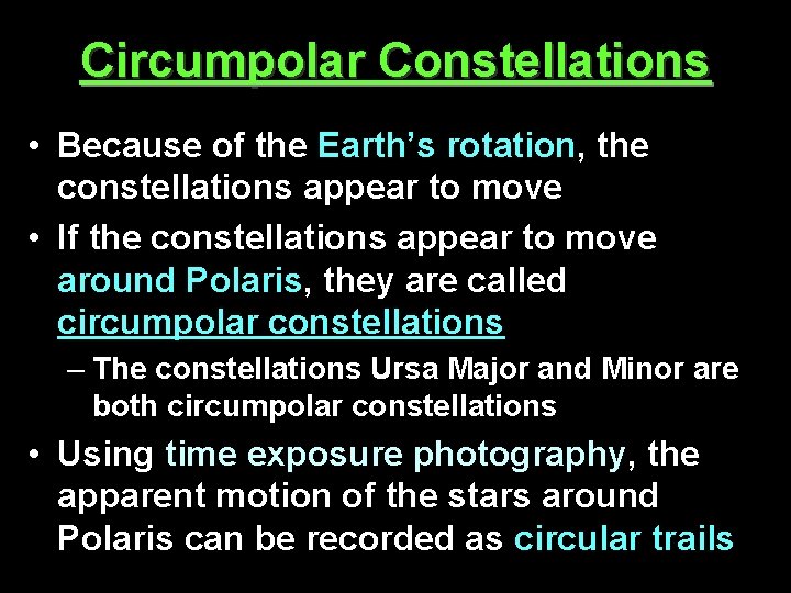 Circumpolar Constellations • Because of the Earth’s rotation, the constellations appear to move •