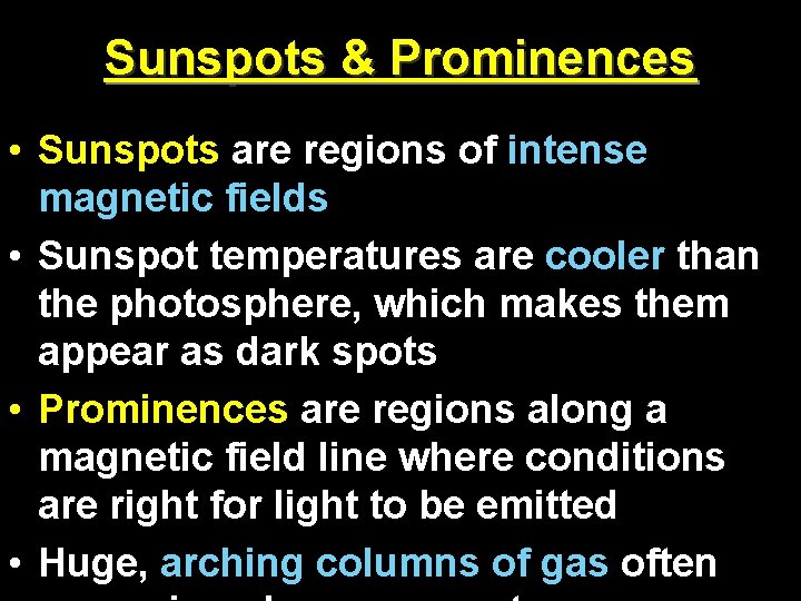 Sunspots & Prominences • Sunspots are regions of intense magnetic fields • Sunspot temperatures