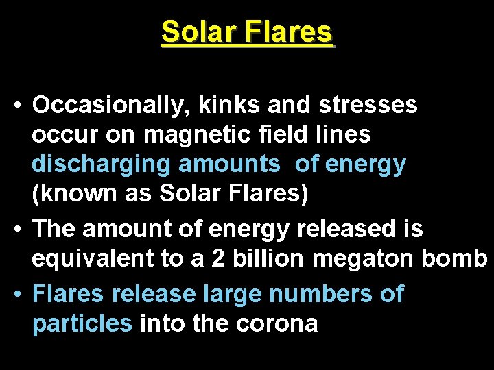 Solar Flares • Occasionally, kinks and stresses occur on magnetic field lines discharging amounts