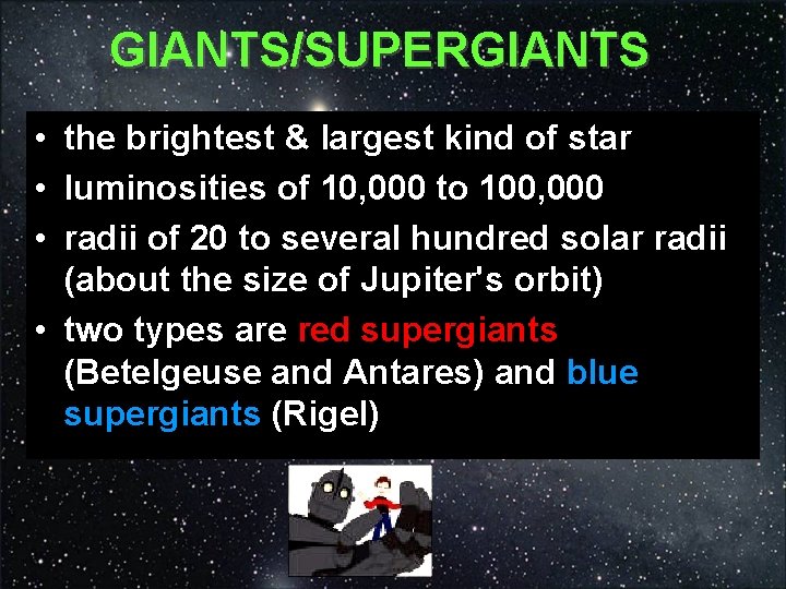 GIANTS/SUPERGIANTS • the brightest & largest kind of star • luminosities of 10, 000