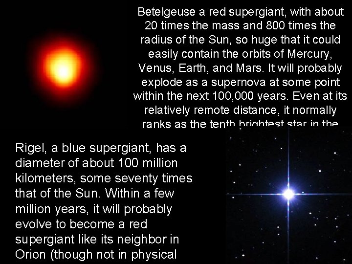 Betelgeuse a red supergiant, with about 20 times the mass and 800 times the