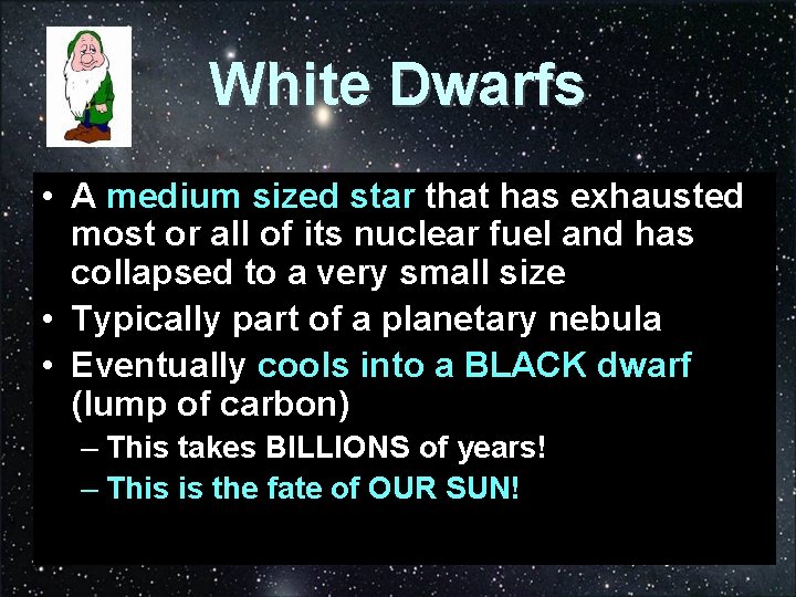 White Dwarfs • A medium sized star that has exhausted most or all of