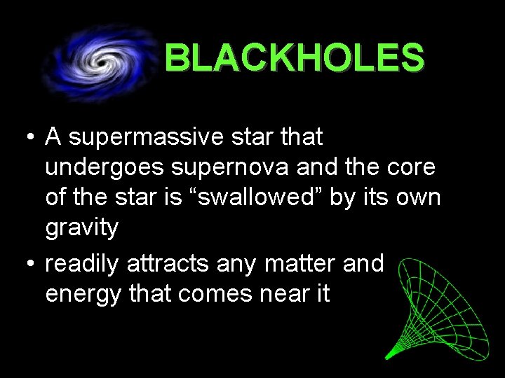 BLACKHOLES • A supermassive star that undergoes supernova and the core of the star