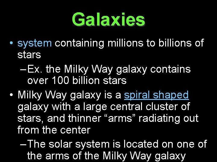 Galaxies • system containing millions to billions of stars – Ex. the Milky Way