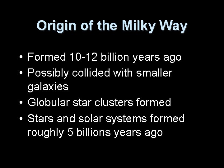 Origin of the Milky Way • Formed 10 -12 billion years ago • Possibly