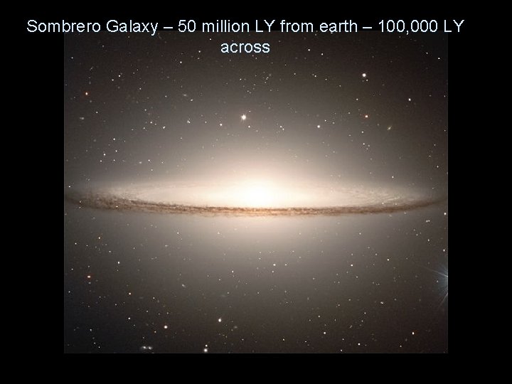 Sombrero Galaxy – 50 million LY from earth – 100, 000 LY across 