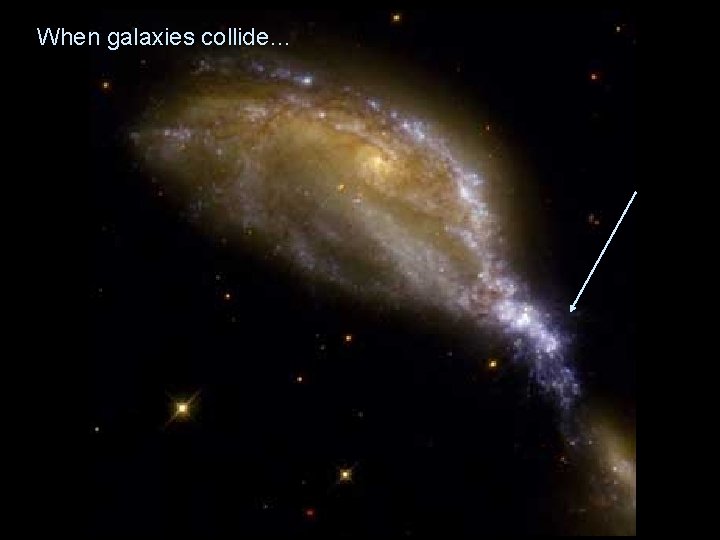 When galaxies collide… 