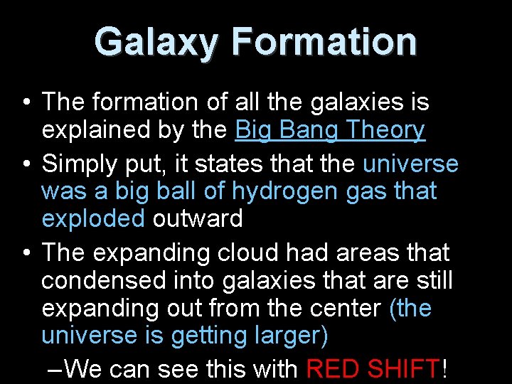 Galaxy Formation • The formation of all the galaxies is explained by the Big