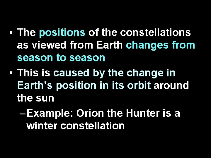  • The positions of the constellations as viewed from Earth changes from season