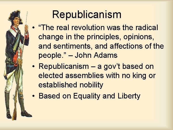 Republicanism • “The real revolution was the radical change in the principles, opinions, and Republicanism • “The real revolution was the radical change in the principles, opinions, and