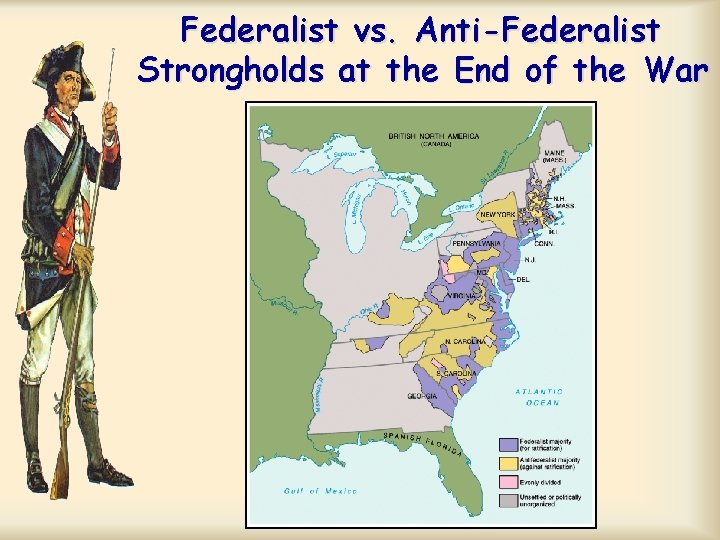 Federalist vs. Anti-Federalist Strongholds at the End of the War Federalist vs. Anti-Federalist Strongholds at the End of the War