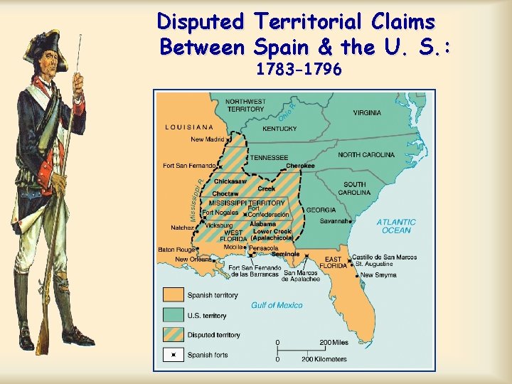 Disputed Territorial Claims Between Spain & the U. S. : 1783 -1796 Disputed Territorial Claims Between Spain & the U. S. : 1783 -1796