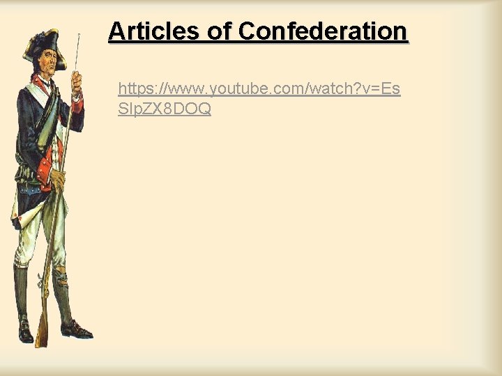 Articles of Confederation https: //www. youtube. com/watch? v=Es Slp. ZX 8 DOQ Articles of Confederation https: //www. youtube. com/watch? v=Es Slp. ZX 8 DOQ