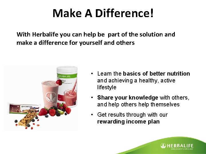 Make A Difference! With Herbalife you can help be part of the solution and