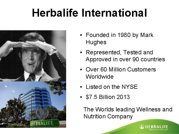 Herbalife International • Founded in 1980 by Mark Hughes • Represented, Tested and Approved