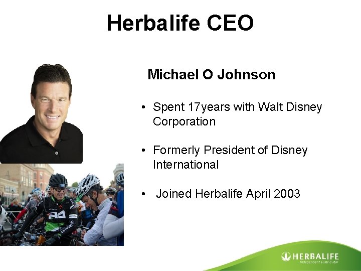 Herbalife CEO Michael O Johnson • Spent 17 years with Walt Disney Corporation •