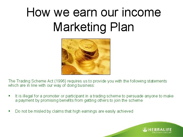 How we earn our income Marketing Plan The Trading Scheme Act (1996) requires us