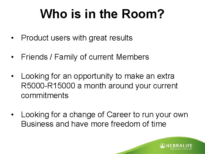 Who is in the Room? • Product users with great results • Friends /