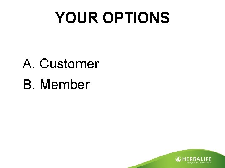 YOUR OPTIONS A. Customer B. Member 