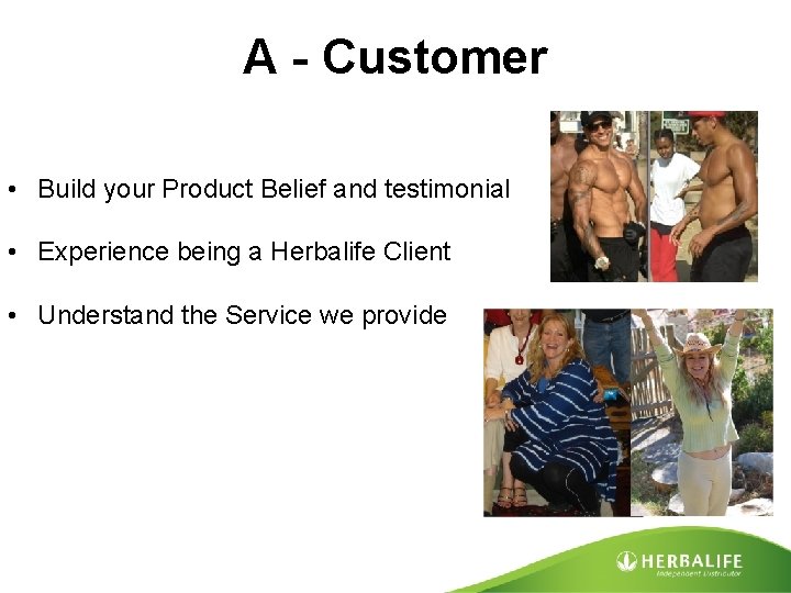 A - Customer • Build your Product Belief and testimonial • Experience being a