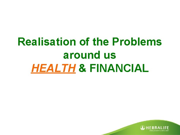 Realisation of the Problems around us HEALTH & FINANCIAL 