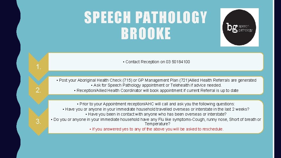 SPEECH PATHOLOGY BROOKE 1. 2. 3. • Contact Reception on 03 50184100 • Post