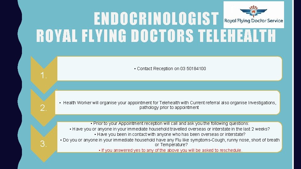 ENDOCRINOLOGIST ROYAL FLYING DOCTORS TELEHEALTH 1. 2. 3. • Contact Reception on 03 50184100